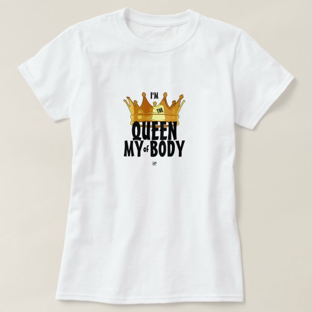 T-shirt Devise de conscience du corps : "Je suis la reine  (Design devant)