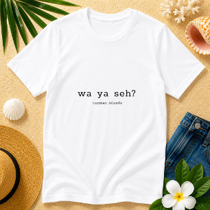 T-shirt Dialecte Caymanien Humoristique Wa Ya Seh Personna