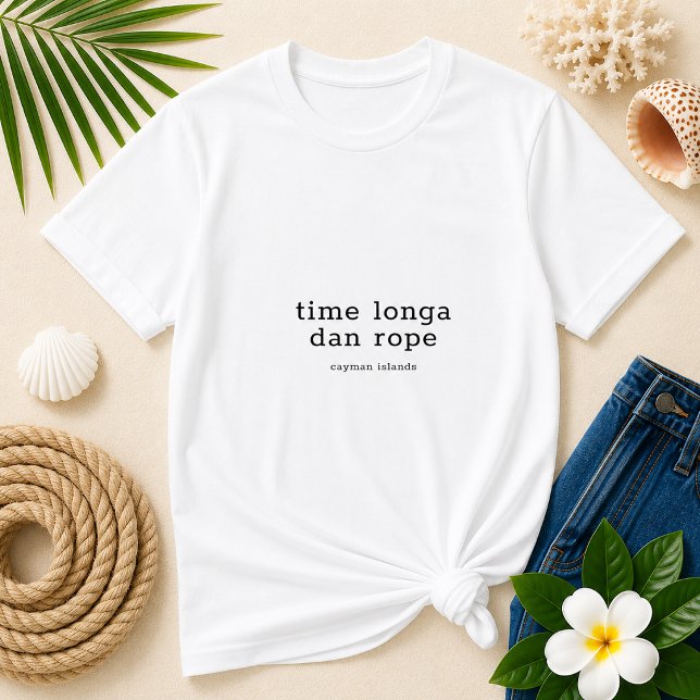 T-shirt Dialecte des îles Caïmans 'Time Longa Dan Rope' (Pineapple Paperie_Spoken Like a True Caymanian_Zazzle T-shirt Front_time longa dan rope)