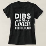 T-shirt Dibs On The Coach With The Beard - Coach Wife<br><div class="desc">Add some fun to your wardrobe with this "Dibs On The Coach With The Beard - Coach Wife Boyfriend Girlfriends Gift" design r give it as a perfect gift</div>