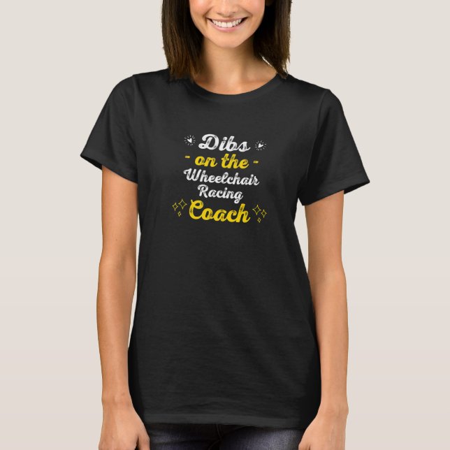 T-shirt Dibs on the Wheelchair Racing Coach Sayings drôle (Devant)
