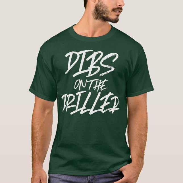T-shirt Dibs Sur Le Driller Funny Meilleur Rig De Puits D' (Devant)