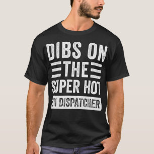 T-shirt Dibs sur le Super Hot 911 Dispatcher Funny Wife Gi