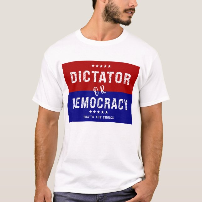 T-shirt Dictateur ou démocratie : C'est le choix (Devant)