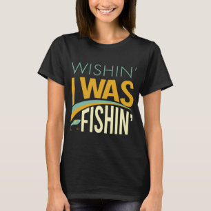 T-shirt Dicton de pêche Souhaitant que je pêche