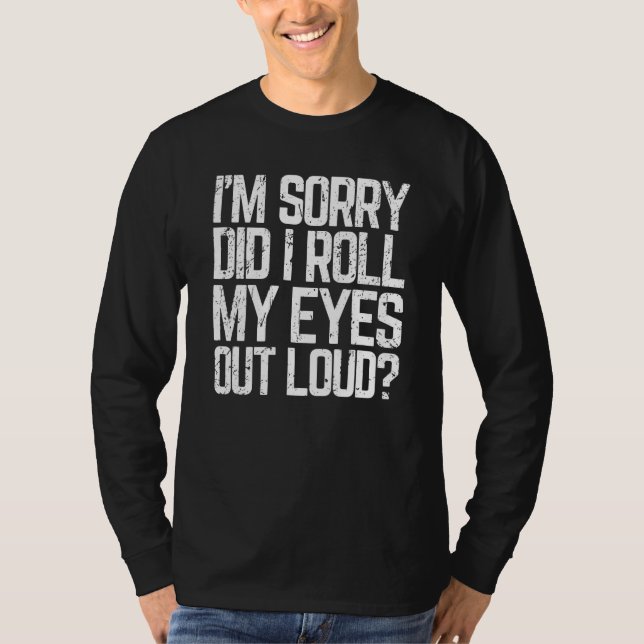 T-shirt Did I Roll My Eyes Out Loud  Sarcastic Meme (Devant)