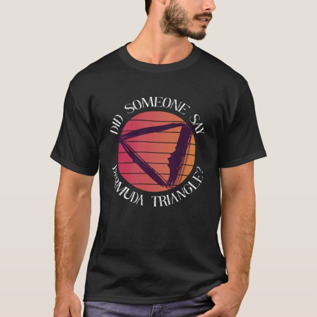 T-shirt Did Someone Say Bermuda Triangle Ocean Triangle (Devant)