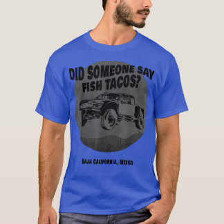 T-shirt Did Someone Say Fish Tacos Baja Truck Desert Off-R