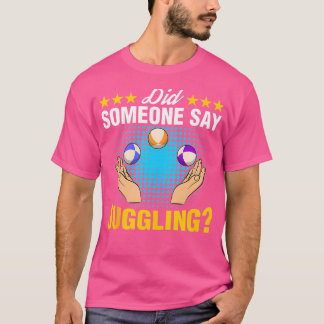 T-shirt Did Someone Say Juggling Expert Juggler Circus Lov