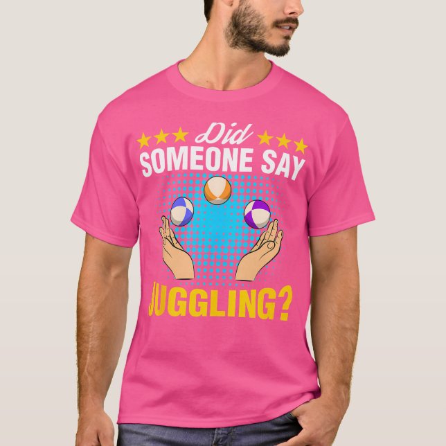T-shirt Did Someone Say Juggling Expert Juggler Circus Lov (Devant)