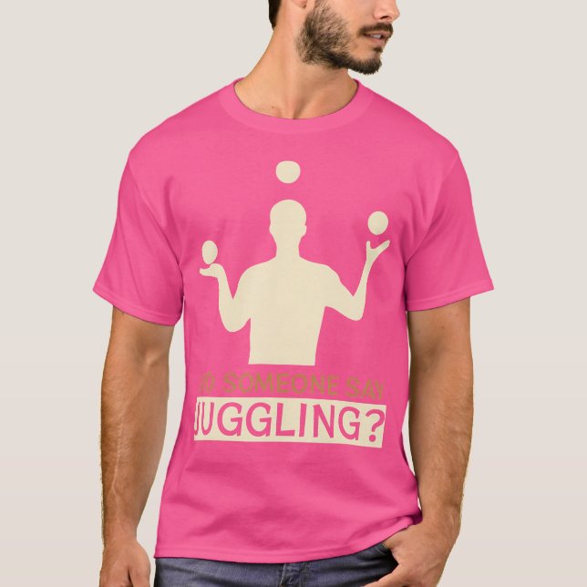 T-shirt Did Someone Say Juggling - Funny Jugglers (Devant)