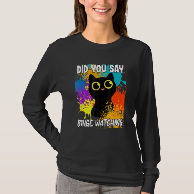 T-shirt Did You Say Binge Watching Cat (Devant)