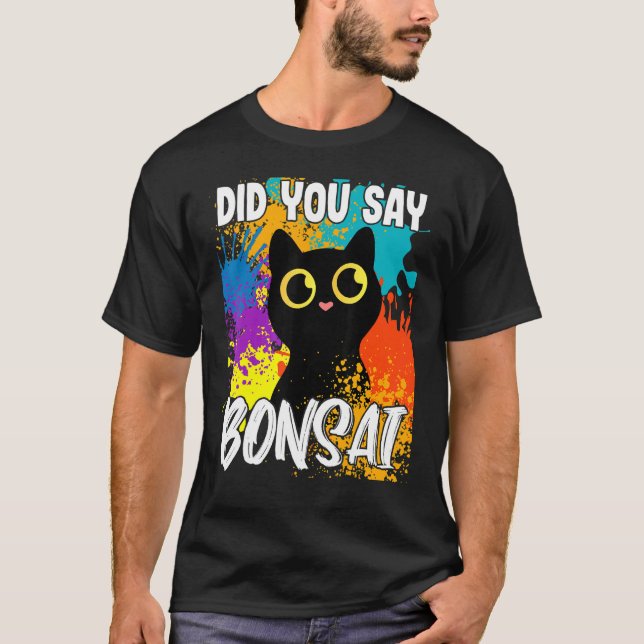 T-shirt Did You Say Bonsai Black Cat (Devant)