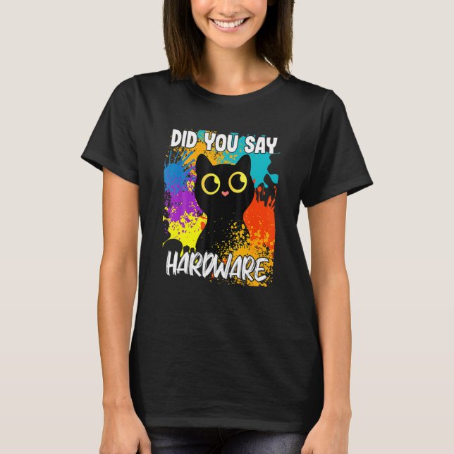 T-shirt Did You Say Hardware Black Cat (Devant)