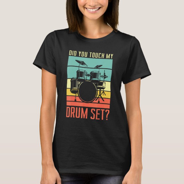 T-shirt Did You Touch My Drum Set Drumming Rock For A Drum (Devant)
