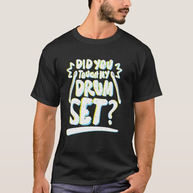 T-shirt Did You Touch My Drum Set  Funny Drummers (Devant)