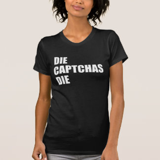T-shirt Die CAPTCHAs Die : Mauvais design Internet Rant Me