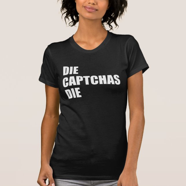 T-shirt Die CAPTCHAs Die : Mauvais design Internet Rant Me (Devant)