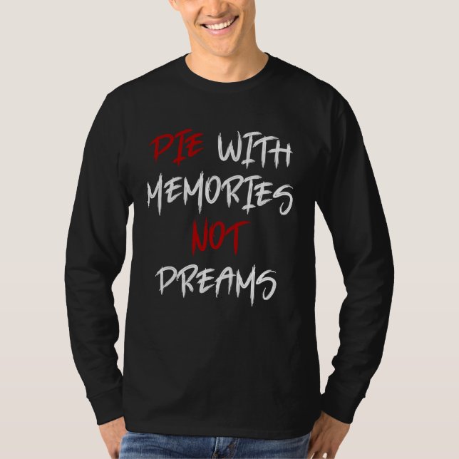 T-shirt Die With Memories Not Dreams Awesome  1 (Devant)
