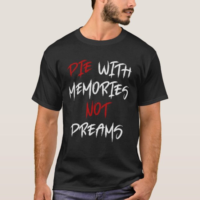 T-shirt Die With Memories Not Dreams Awesome  2 (Devant)