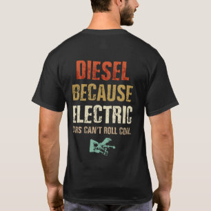T-shirt Diesel parce que les voitures électriques ne peuve