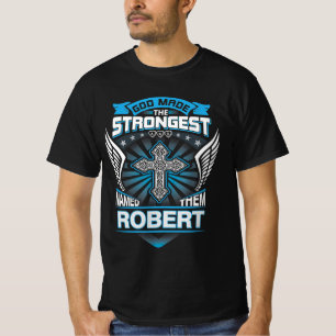 T-shirt Dieu a fait les plus forts et les a nommés Robert