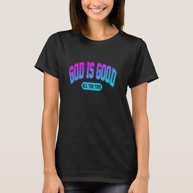 T-shirt Dieu Est Bon Tout Le Temps (Devant)