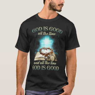 T-shirt Dieu est bon tout le temps et tout le temps Dieu e