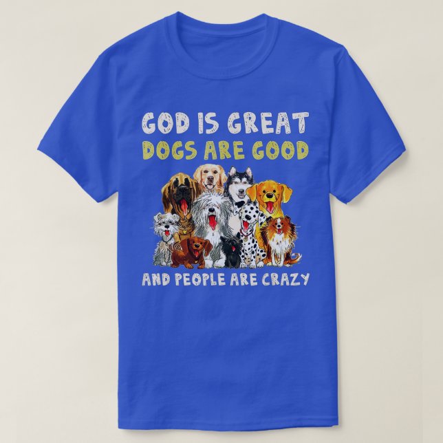 T-shirt Dieu Est De Grands Chiens Sont Bons Et Les Gens So (Design devant)