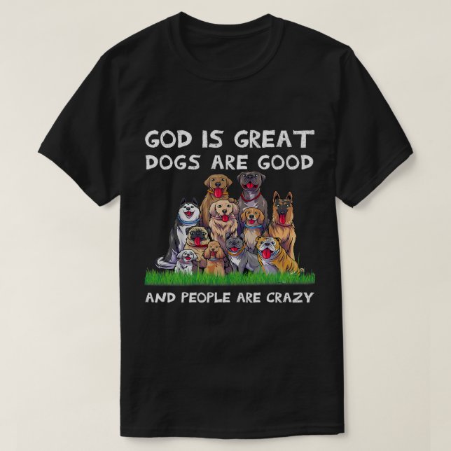 T-shirt Dieu Est De Grands Chiens Sont Bons Et Les Gens So (Design devant)