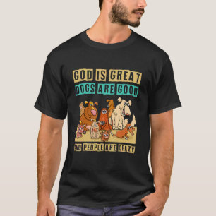 T-shirt Dieu Est De Grands Chiens Sont Bons Et Les Gens So