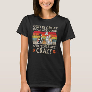 T-shirt Dieu Est De Grands Chiens Sont Bons Et Les Gens So