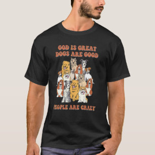T-shirt Dieu Est Grand Les Chiens Sont Bons Et Les Gens So
