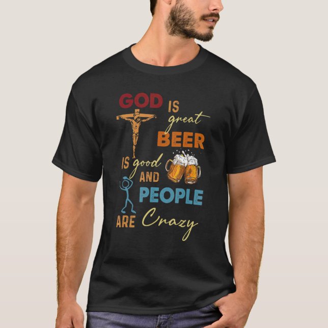 T-shirt Dieu Est Grande Bière Est Bonne Et Les Gens Sont F (Devant)