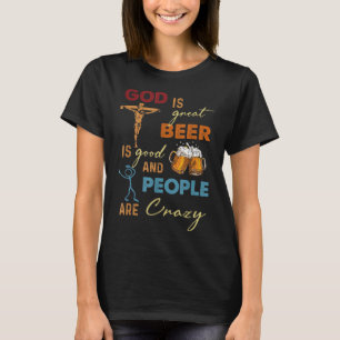 T-shirt Dieu Est Grande Bière Est Bonne Et Les Gens Sont F
