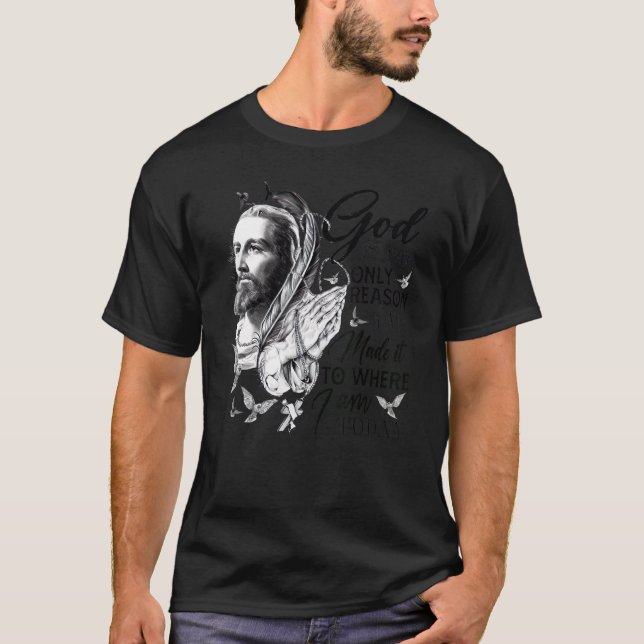 T-shirt Dieu Est La Seule Raison Pour Laquelle Je Suis Là  (Devant)