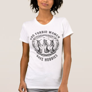 T-shirt Dieu interdit aux femmes d'avoir des hobbi