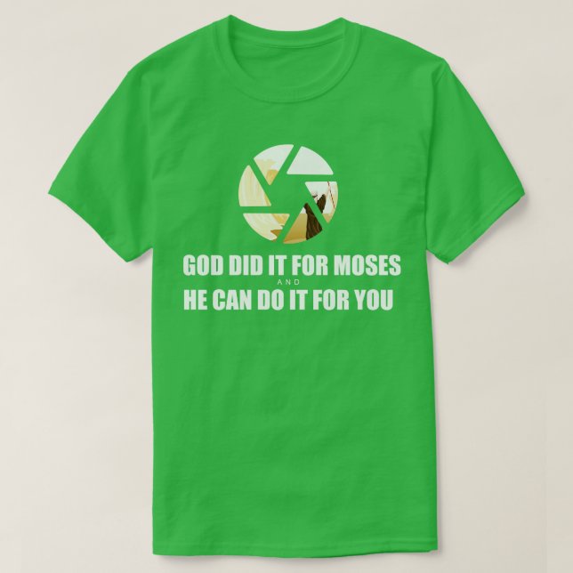 T-shirt Dieu l'a fait pour Moïse et Il peut le faire pour  (Design devant)