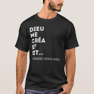 T-shirt Dieu Me Créa Et Dit Démerdez-Vous Avec ! Égoïs