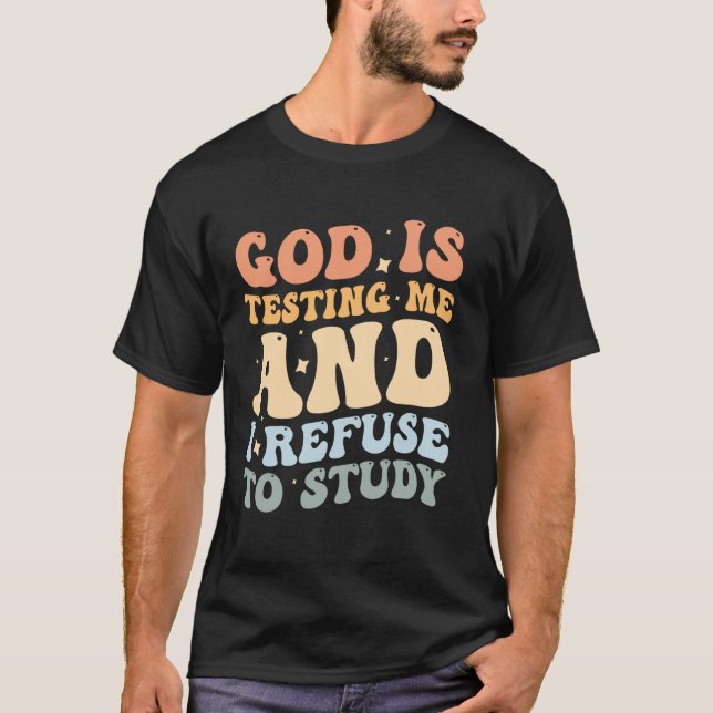 T-shirt Dieu me teste et je refuse d'étudier (Devant)