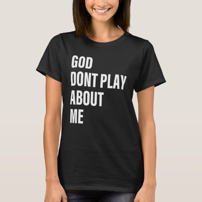T-shirt Dieu ne joue pas à propos de moi Citation (Devant)