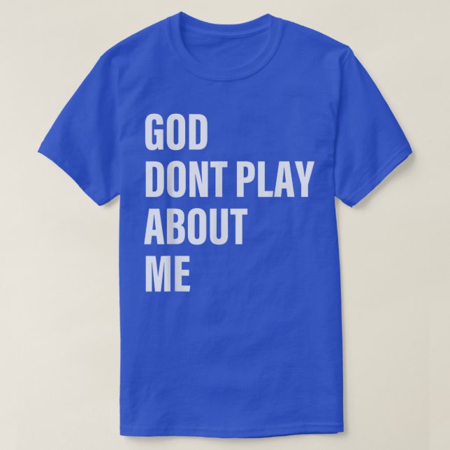 T-shirt Dieu ne joue pas à propos de moi Citation (Design devant)