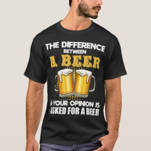 T-shirt Différence Drôle Entre Une Bière Et Votre Opinion2