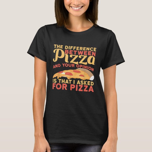 T-shirt Différence Entre L'Opinion Et La Pizza Que J'Ai De (Devant)