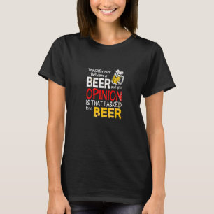 T-shirt Différence Entre Une Bière Et Votre Opinion Drôle 
