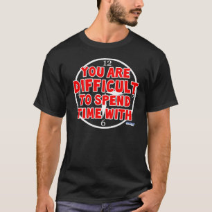 T-shirt Difficile de passer le temps avec (obscurité)