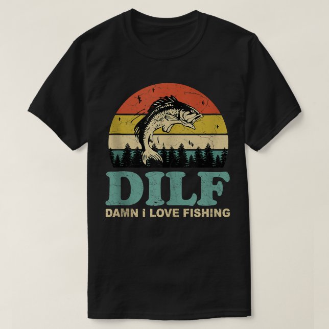 T-shirt DILF-Damn I Love Fishing Drôle Dit Pêcheur Me (Design devant)