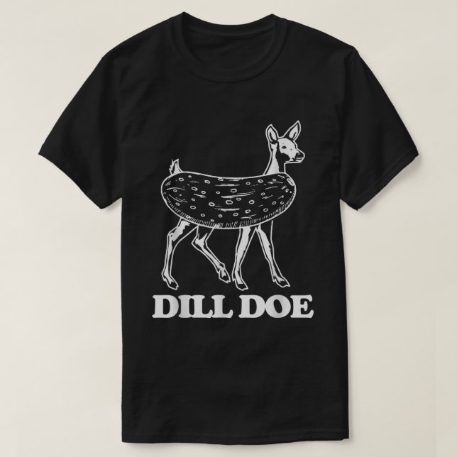 T-shirt Dill Doe - Drôle Dire Sarcastique Novelty Pic (Design devant)
