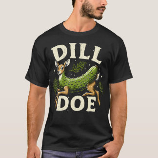 T-shirt Dill Doe Funny Deer Pickle