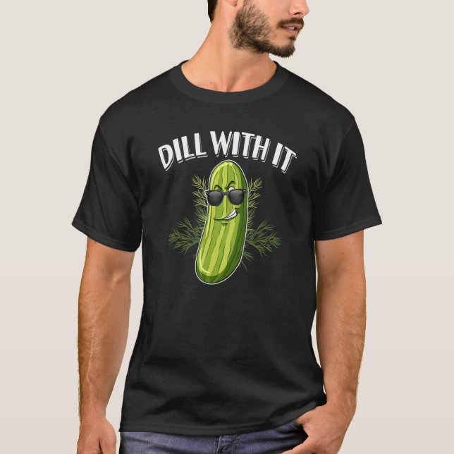 T-shirt Dill Pickle Cucumber Pun Dill With It (Devant)